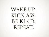 Motivation Monday: Wake Kick Ass. Kind. Repeat.