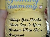 Things Should Never Your Partner When She’s Pregnant