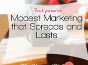 Modest Marketing That Spreads Lasts