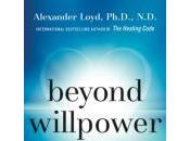 Book Review: Beyond Willpower Alexander Loyd, PhD,