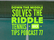 Down Middle Solves Riddle Tennis Quick Tips Podcast