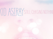 Astray Still Chasing Nothing