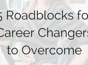 Roadblocks Career Changers Overcome