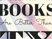 Reasons Books Better Than