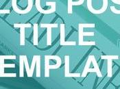 Most Effective Blog Post Title Templates That Work [Infographic]