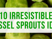 Irresistible Brussel Sprout Ideas