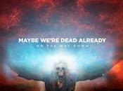 Review: Maybe We’re Dead Already Down