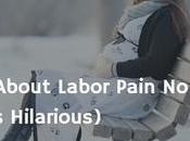 Things About Labor Pain Tells Hilarious)