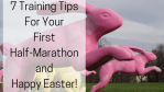 Training Tips Your First Half-Marathon Happy Easter!