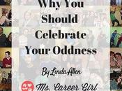 Should Celebrate Your Oddness