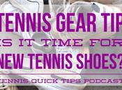 Tennis Gear Time Shoes? Quick Tips Podcast