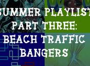 Summer Playlist Part Three: Beach Traffic Bangers