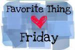 Favorite Thing Friday 3/2/2012