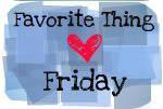 Favorite Thing Friday 3/23/12