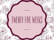 Twenty-Five Weeks