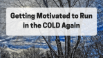 Getting Motivated COLD Again
