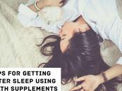 Tips Getting Better Sleep Using Health Supplements
