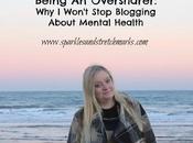 Being "Over Sharer": Won't Stop Blogging About Mental Health
