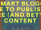 Smart Blogger’s Guide Publishing More (and Better) Content