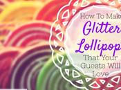 Make Glitter Lollipops That Your Guests Will Love