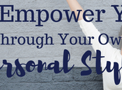 Empower Yourself Through Your Personal Style