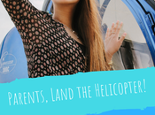 Parents, Land Your Helicopters. Seriously.