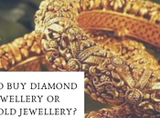 Dilemma Always, Diamond Jewellery Gold Jewellery?