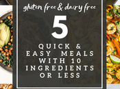 Quick Easy Weeknight Meals with Ingredients Less (All Gluten Free Dairy Free!)