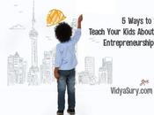 Ways Teach Your Kids About Entrepreneurship