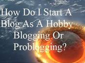 Start Blog Hobby Blogging Problogging?, ब्लॉग्गिंग