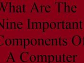 What Nine Important Components Computer