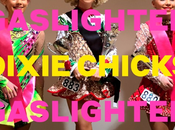 Dixie Chicks Make Return with Gaslighter!