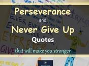 Perseverance Never Give Quotes That Will Make Stronger