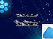 What’s Better? Cloud Computing Blockchain?