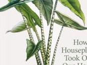 Book Review: Potted History, Houseplants Took Over Homes Catherine Horwood
