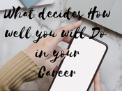 What Decides Well Will Your Career?