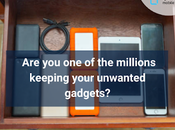 Millions Keeping Your Unwanted Gadgets ‘just Case’?
