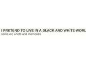 Pretend Live Black White World