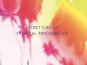 Secret Circuit Tropical Psychedelics
