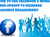 Facebook’s News Feed Update Increase Audience Engagement