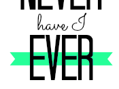 Never Have Ever...