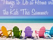 Things Home with Kids This Summer
