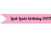 OOTN Leeds Lush Birthday