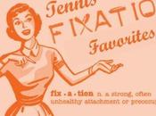 Tennis Fixation Favorites October!