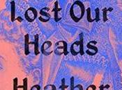 Rachel Reviews When Lost Heads Heather O’Neill