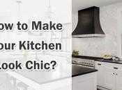 Tips Making Your Kitchen Look Chic