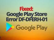 Fixed: Google Play Store Error DF-DFERH-01
