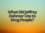 What Jeffrey Dahmer Drug People?