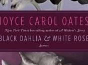 Book Review: Black Dahlia White Rose (stories) Joyce Carol Oates