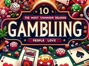 Most Common Reasons People Love Gambling